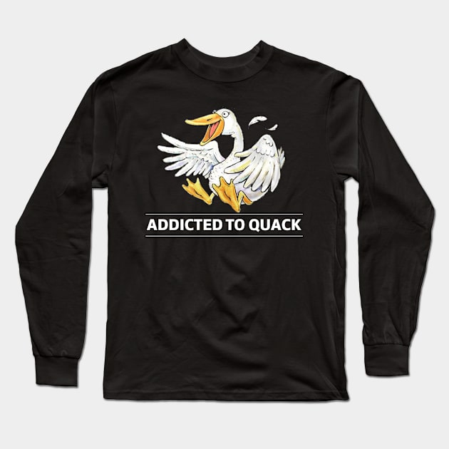 Addicted To Quack Duck Pun Shirt Long Sleeve T-Shirt by solsateez